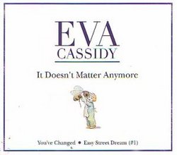 It Doesn't Matter Anymore by Eva Cassidy (2003-02-03)