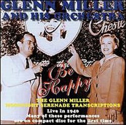 Be Happy: Glenn Miller & His Orchestra Live 1940