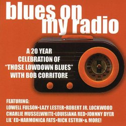 Blues On My Radio: A 20 Year Celebration Of 'Those Lowdown Blues' with Bob Corritore