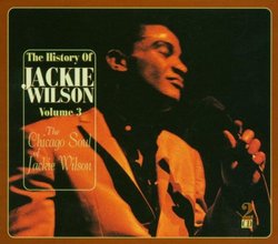 Vol. 3-History of Jackie Wilson: the Chicago Soul