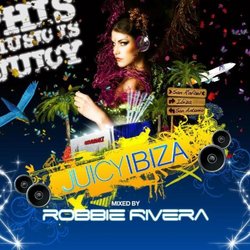 Juicy Ibiza Mixed By Robbie Rivera