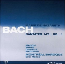 Bach - Marie de Nazareth Cantates 147, 82, 1 / Mauch, White, Daniels, MacLoed, Montreal Baroque, Milnes
