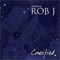 Introducing Rob J Crucified