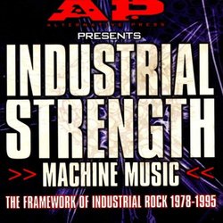 Industrial Strength Machine Music: 1978-1995