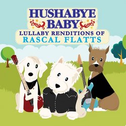 Hushabye Baby! Lullaby Renditions of Rascal Flatts