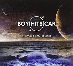 All That Led Us Here by Boy Hits Car