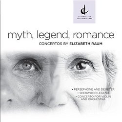 Myth, Legend, Romance - Concertos by Elizabeth Raum