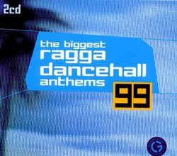 The Biggest Ragga Dancehall Anthems 99