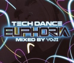 Tech Dance Euphoria Mixed By Yoji