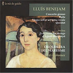 Lluís Benejam: Concerto grosso; Baile, Elegia sobre un tema incaic; Quintet; Agustí Borgunyó: Two Pieces