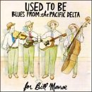 Used To Be: Blues From The Pacific Delta, For Bill Monroe