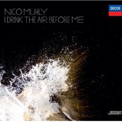 Nico Muhly: I Drink the Air Before Me