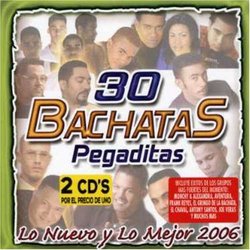 30 Bachatas Pegaditas: Lo Nuevo Y Mejor 2006