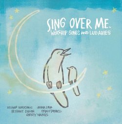 Sing Over Me: Worship Songs & Lullabies