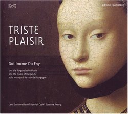 Triste Plaisir: Guillaume Du Fay and the Music of Burgundy - Lena Susanne Norin / Randall Cook / Susanne Ansorg