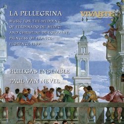La Pellegrina - Music for the Wedding of Ferdinando De Medici and Christine de Lorraine, Princess of France, Florence 1589