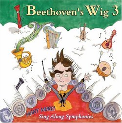 Beethoven's Wig 3: Many More Sing-Along Symphonies