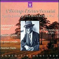 L'Héritage d'Arturo Toscanini - Cycle Ludwig van Beethoven Vol. 3 - Symphony No. 6 "Pastorale"; Egmont Overture Op. 84; Coriolanus Overture Op. 62; Fidelio Overture Op. 72c