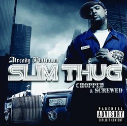 Already Platinum [Chopped & Screwed] by Slim Thug (2005-12-13)