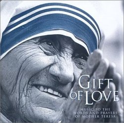 GIFT OF LOVE, MUSIC TO THE WORDS AND PRAYERS OF MOTHER TERESA