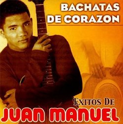 Bachatas De Corazon: Exitos De Juan Manuel