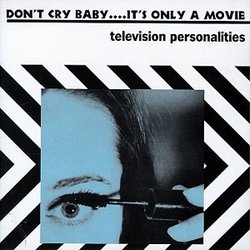 Don't Cry Baby...It's Only a Movie