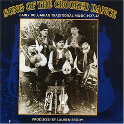 Song Of The Crooked Dance: Early Bulgarian Traditional Music 1927-42