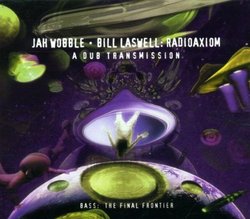 Radioaxiom: A Dub Transmission by Jah Wobble (2001-11-05)