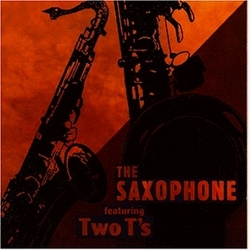 The Saxophone: Featuring Two T's