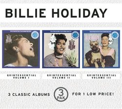 The Quintessential Billie Holiday, Vols.1, 2 & 3