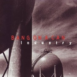 Industry By Bang on a Can (1995-04-25)