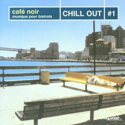Cafe Noir - Musique Pour Bistrots: Chill Out, Vol. 1