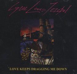 LOVE KEEPS DRAGGING ME DOWN by Gene Loves Jezebel (1998-01-01)
