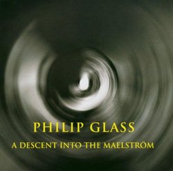 Philip Glass : A Descent into the Maelstrom