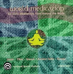 World Meditation: Six Daily Meditations From Around The World - Japan, Tibet, Greece, Ancient Celtic, Europe