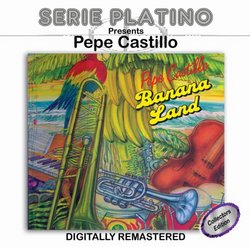 Serie Platino Presents Pepe Castillo Banana Land