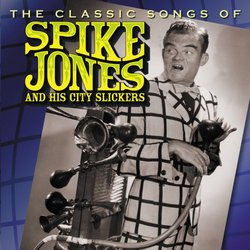 Classic Songs of Spike Jones & His City Slickers