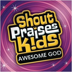 Shout Praises Kids: Awesome God