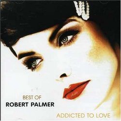 Best of Robert Palmer: Addicted to Love