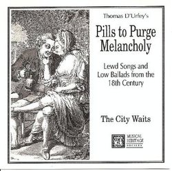 Pills to Purge Melancholy: Lewd Songs and Low Ballads from the 18th Century
