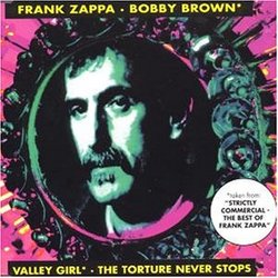 Frank Zappa (Bobby Brown. Valley Girl, the Torture Never Stops)