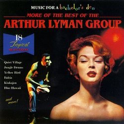 Music for a Bachelor's Den, Volume 6: More of the Best of the Arthur Lyman Group