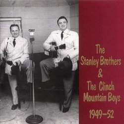 The Stanley Brothers & The Clinch Mountain Boys 1949-1952