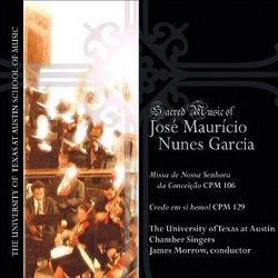 Sacred Music of Jose Maruicio Nunes Garcia - featuring the University of Texas at Austin Chamber Singers & Orchestra
