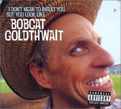 Bobcat Goldthwait - I Don't Mean to Insult You, But You Look Like Bobcat Goldthwait