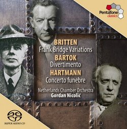 Britten: Frank Bridge Variations; Bartok: Divertimento; Hartmann: Concerto Funèbre [Hybrid SACD]