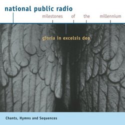 Gloria In Excelsis Deo: Chant, Hymns And Sequences (National Public Radio Milestones Of The Millennium)