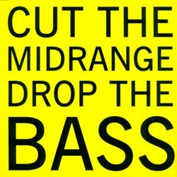 Cut the Midrange Drop the Bass