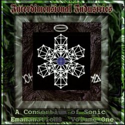 Interdimensional Industries - A Consortium of Sonic Emanations, Volume 1