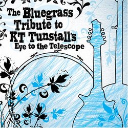 The Bluegrass Tribute to KT Tunstall - Eye to the Telescope